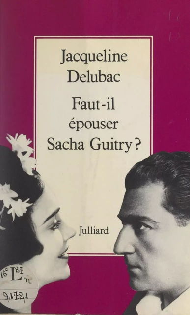 Faut-il épouser Sacha Guitry ? - Jacqueline Delubac - (Julliard) réédition numérique FeniXX