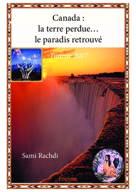 Canada :  la terre perdue…  le paradis retrouvé - Sami Rachdi - Editions Edilivre