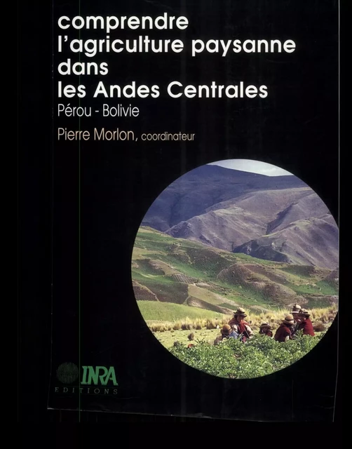 Comprendre l'agriculture paysanne dans les Andes Centrales (Pérou-Bolivie) - Pierre Morlon - Quae