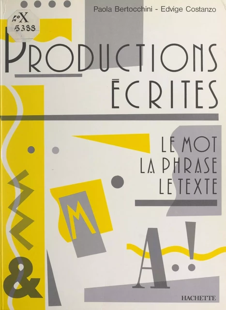 Productions écrites : le mot, la phrase, le texte - Paola Bertocchini, Edvige Costanzo - (Hachette) réédition numérique FeniXX