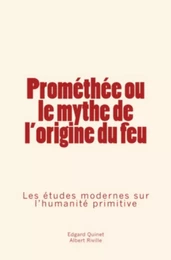 Prométhée ou le mythe de l'origine du feu