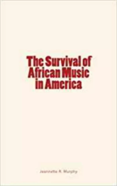 The Survival of African Music in America - Jeannette R. Murphy, Francis H. Jenks - LM Publishers