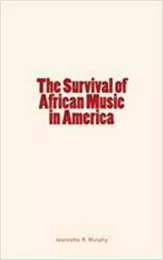 The Survival of African Music in America