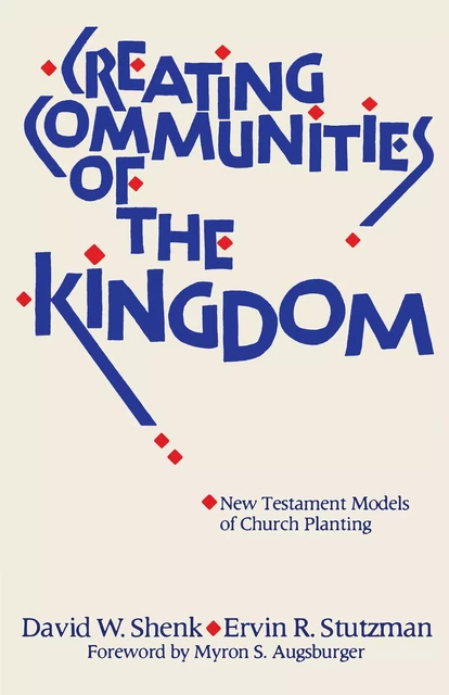 Creating Communities of the Kingdom - David W. Shenk, Ervin R. Stutzman - MennoMedia