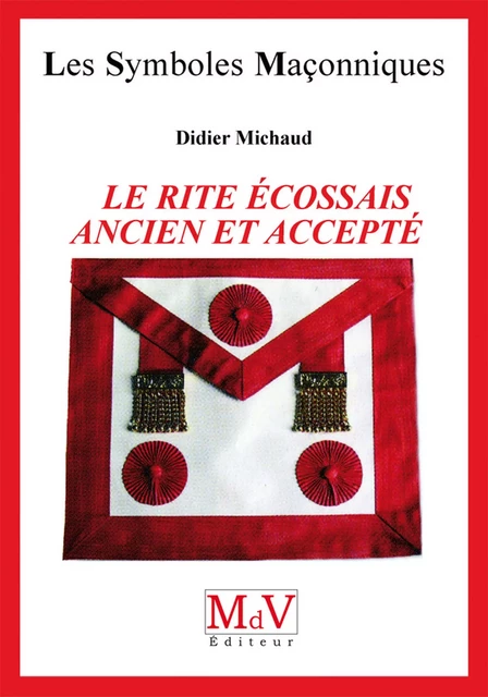 N.38 Le rite écossais ancien et accepté - Didier Michaud - MdV éditeur