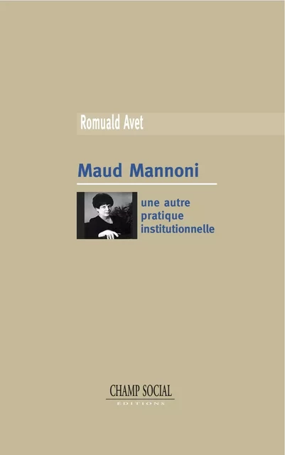 Maud Mannoni. Une autre pratique institutionnelle - Romuald Avet - Champ social Editions