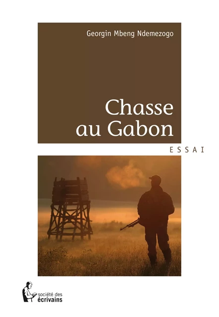 Chasse au Gabon - Georgin Mbeng Ndemezogo - Société des écrivains