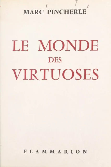 Le monde des virtuoses - Marc Pincherle - Flammarion (réédition numérique FeniXX)