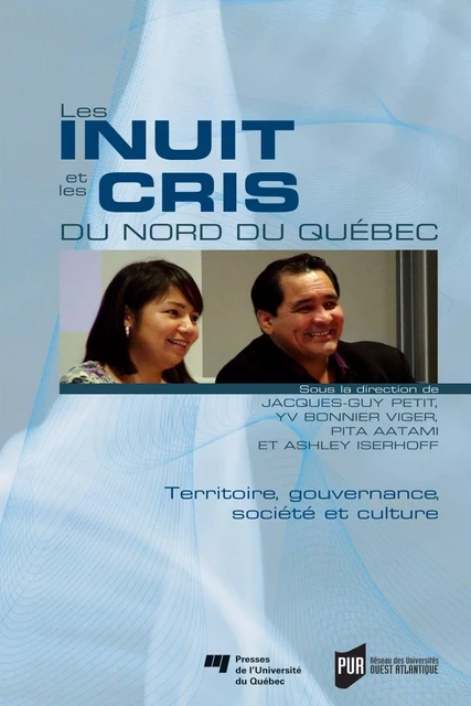 Les Inuit et les Cris du Nord du Québec - Jacques-Guy Petit, Yv Bonnier Viger, Pita Aatami, Ashley Iserhoff - Presses de l'Université du Québec