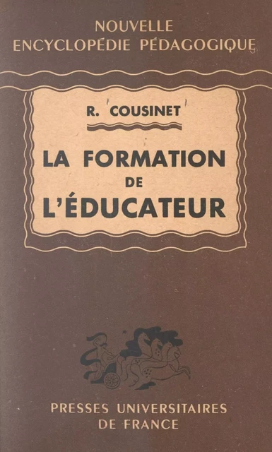 La formation de l'éducateur - Roger Cousinet - (Presses universitaires de France) réédition numérique FeniXX