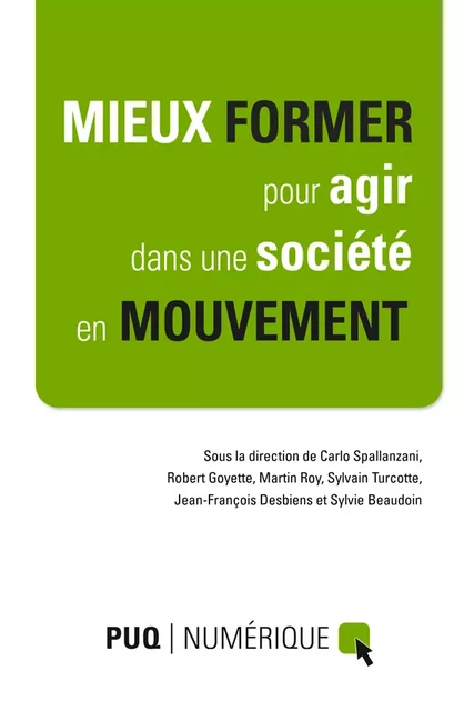 Mieux former pour agir dans une société en mouvement - Sylvie Beaudoin, Jean-François Desbiens, Robert Goyette, Martin Roy, Carlo Spallanzani, Sylvain Turcotte - Presses de l'Université du Québec