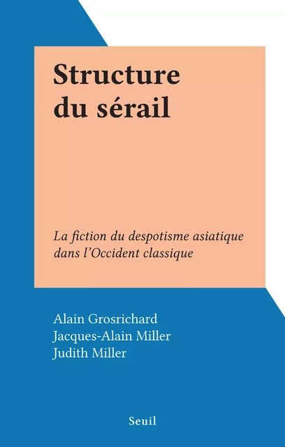 Structure du sérail - Alain Grosrichard - Seuil (réédition numérique FeniXX)