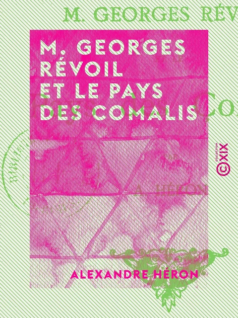 M. Georges Révoil et le pays des Comalis - Alexandre Héron - Collection XIX