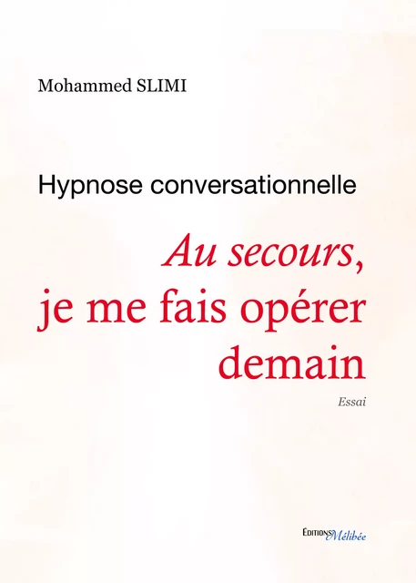 Au secours, je me fais opérer demain - Mohammed Slimi - Les Éditions Mélibée