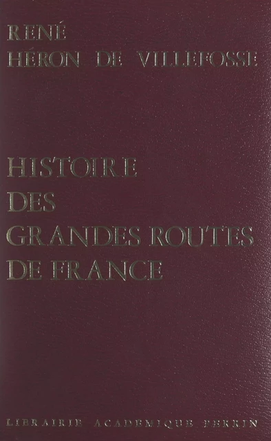 Histoire des grandes routes de France - René Héron de Villefosse - (Plon) réédition numérique FeniXX