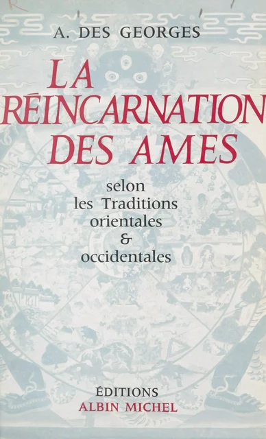 La réincarnation des âmes selon les traditions orientales et occidentales - A. des Georges - (Albin Michel) réédition numérique FeniXX