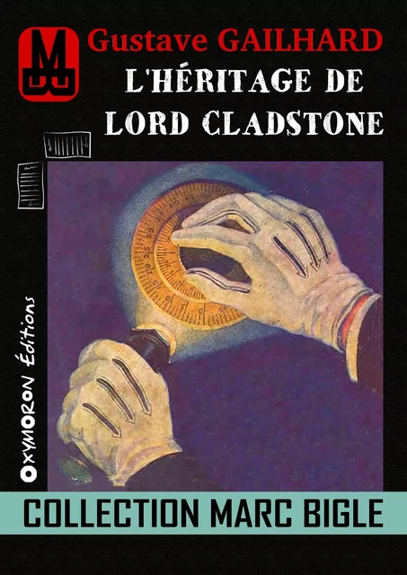 Marc Bigle - L'héritage de Lord Cladstone - Gustave Gailhard - OXYMORON Éditions