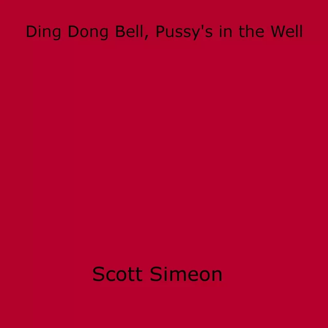 Ding Dong Bell, Pussy's in the Well - Scott Simeon - Disruptive Publishing