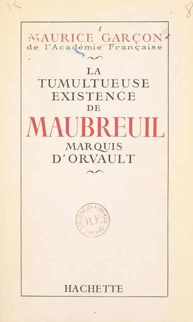 La tumultueuse existence de Maubreuil, marquis d'Orvault - Maurice Garçon - (Hachette) réédition numérique FeniXX