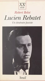 Lucien Rebatet : un itinéraire fasciste