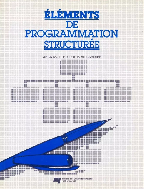 Éléments de programmation structurée - Louis Villardier, Jean Matte - Presses de l'Université du Québec