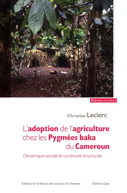 L'adoption de l'agriculture chez les Pygmées baka du Cameroun. - Christian Leclerc - Quae