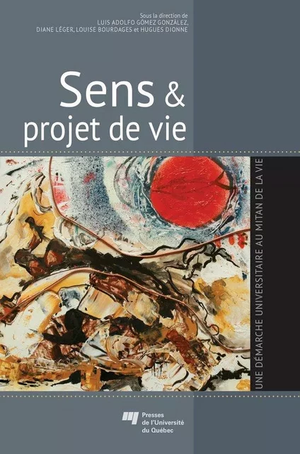 Sens et projet de vie - Luis Adolfo Gómez González, Diane Léger, Louise Bourdages, Hugues Dionne - Presses de l'Université du Québec