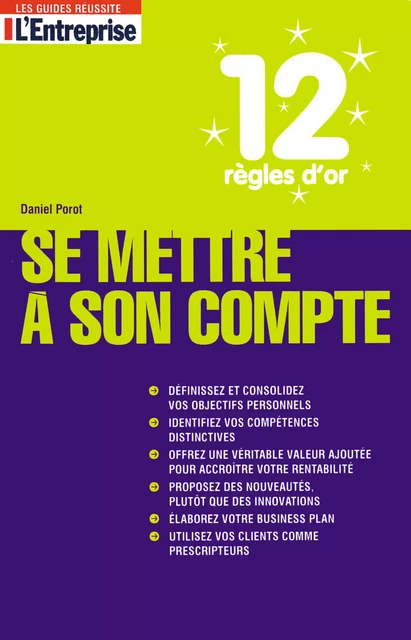 12 règles d'or pour se mettre à son compte - Dominique Pialot, Daniel Porot - Porot et Partenaire