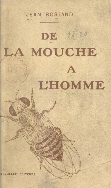 De la mouche à l'homme - Jean Rostand - (Grasset) réédition numérique FeniXX