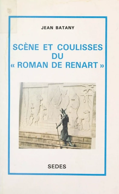 Scène et coulisses du "Roman de Renart" - Jean Batany - Sedes (réédition numérique FeniXX)