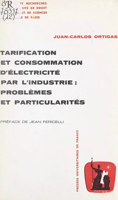 Tarification et consommation d'électricité par l'industrie : problèmes et particularités - Juan-Carlos Ortigas - (Presses universitaires de France) réédition numérique FeniXX