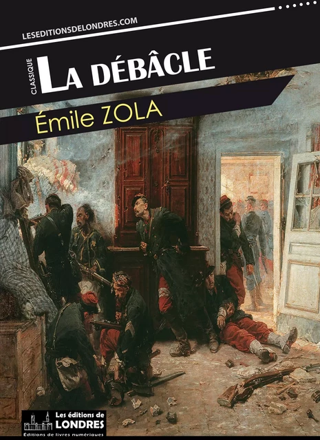 La Débâcle - Émile Zola - Les Editions de Londres