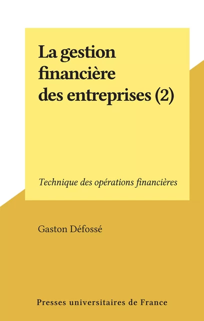 La gestion financière des entreprises (2) - Gaston Défossé - Presses universitaires de France (réédition numérique FeniXX)