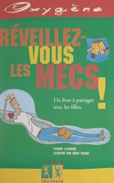 Réveillez-vous les mecs !