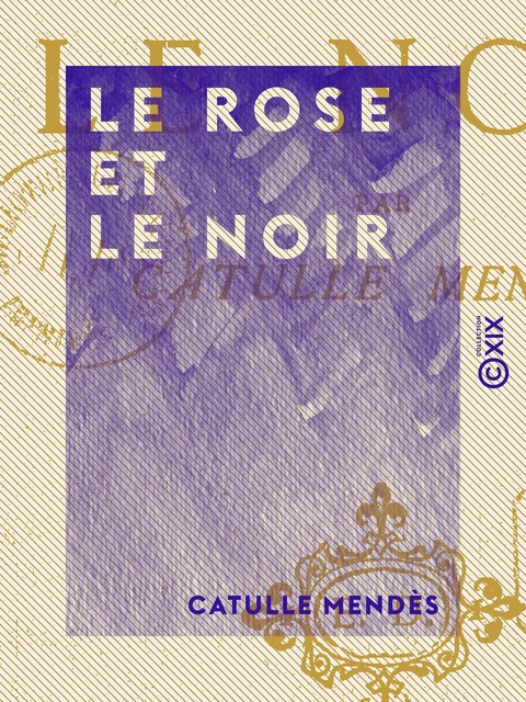 Le Rose et le Noir - Catulle Mendès - Collection XIX