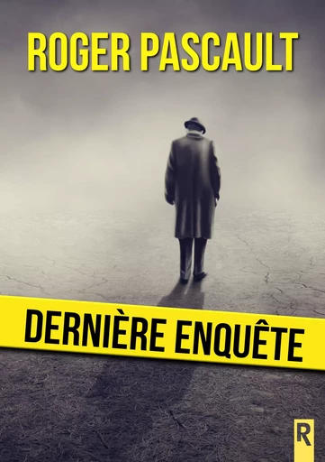 Dernière enquête - Roger Pascault - Rebelle Editions