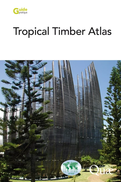 Tropical Timber Atlas - Jean-Claude Cerre, Jean Gérard, Daniel Guibal, Sébastien Paradis - Quae