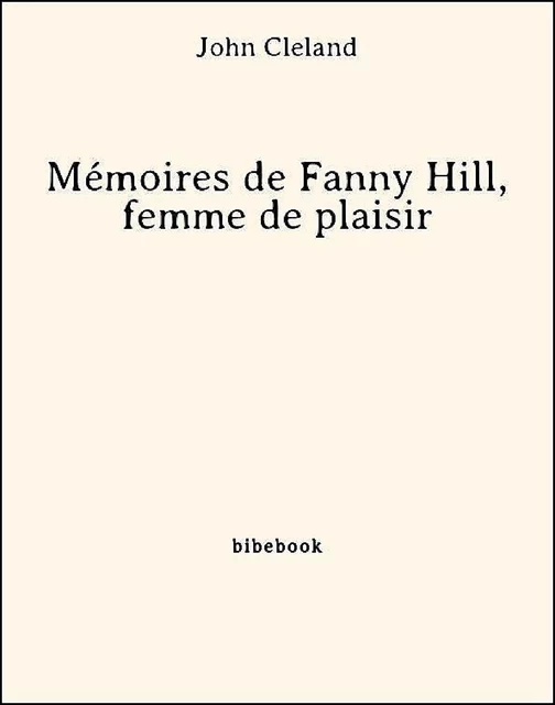 Mémoires de Fanny Hill, femme de plaisir - John Cleland - Bibebook