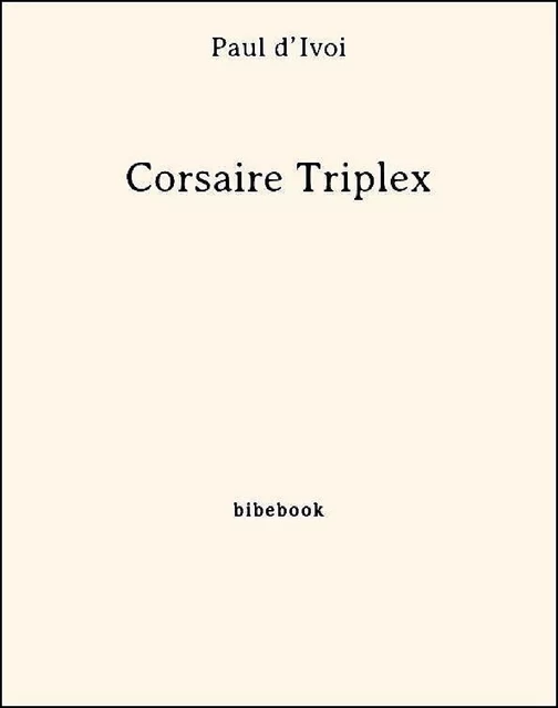 Corsaire Triplex - Paul D’Ivoi - Bibebook