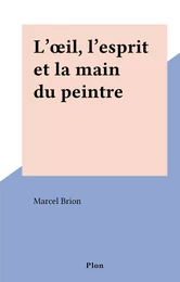 L'œil, l'esprit et la main du peintre