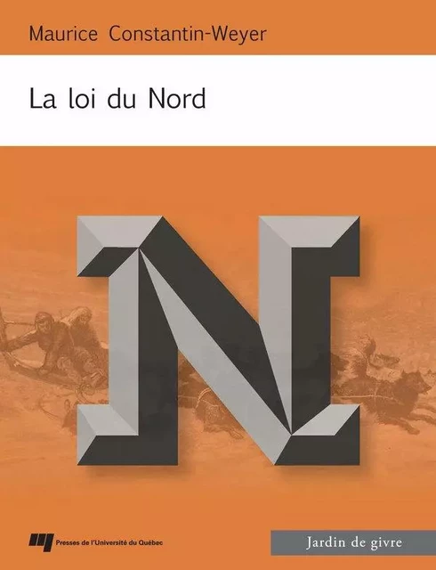 La loi du Nord - Maurice Constantin-Weyer - Presses de l'Université du Québec