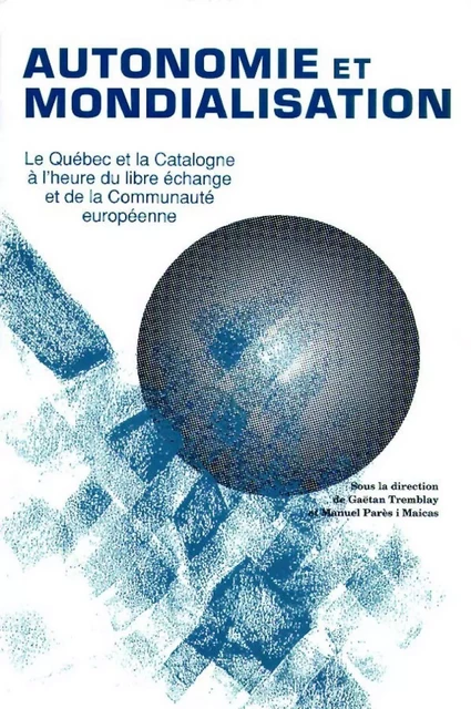 Autonomie et mondialisation - Gaëtan Tremblay, Manuel Parès I Maïcas - Presses de l'Université du Québec