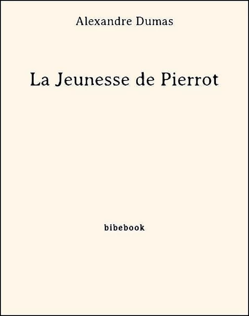 La Jeunesse de Pierrot - Alexandre Dumas - Bibebook