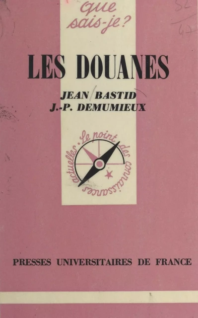 Les douanes - Jean Bastid, Jean-Pierre Demumieux - (Presses universitaires de France) réédition numérique FeniXX