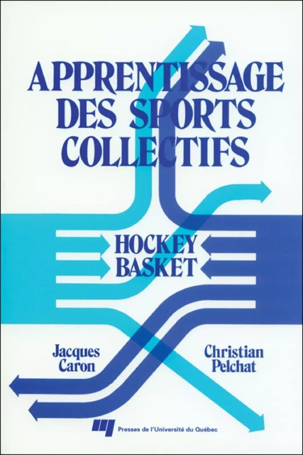 Apprentissage des sports collectifs - Jacques Caron, Christian Pelchat - Presses de l'Université du Québec