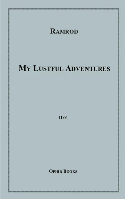 My Lustful Adventures - Anonymous Ramrod - Disruptive Publishing