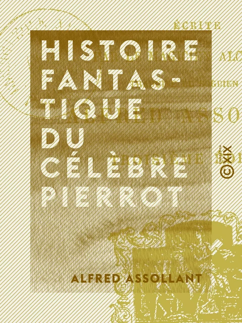 Histoire fantastique du célèbre Pierrot - Alfred Assollant - Collection XIX