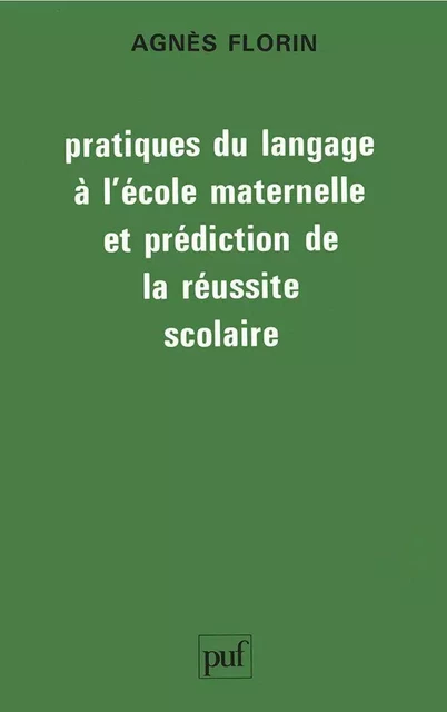 Pratiques du langage à l'école maternelle et prédiction de la réussite scolaire - Agnès Florin - Humensis