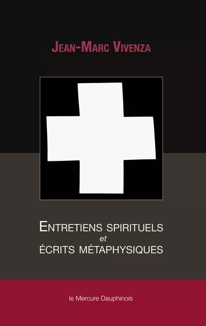 ﻿﻿Entretiens spirituels et écrits métaphysiques - Jean-Marc Vivenza - Le Mercure Dauphinois