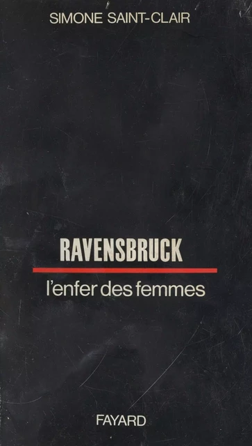 Ravensbrück - Simone Saint-Clair - (Fayard) réédition numérique FeniXX